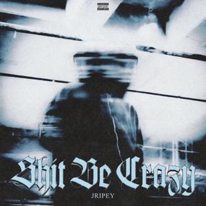 Shi Be Crazy (feat. Jripey) (Explicit)