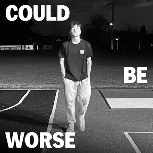 COULD BE WORSE (Explicit)