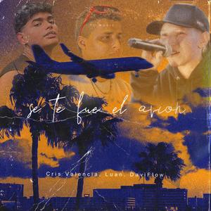 SE TE FUE EL AVIÓN (feat. Cris Valencia & Daviflow)