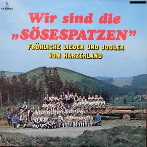 Wir sind die Sösespatzen - Fröhliche Lieder und Jodler vom Harzerland