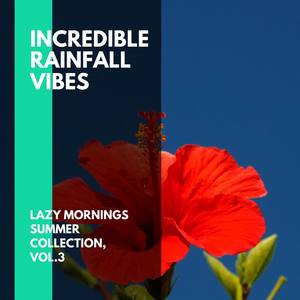Incredible Rainfall Vibes - Lazy Mornings Summer Collection, Vol.3