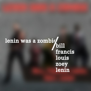 Bill, Francis, Louis, Zoey, Lenin (Explicit)