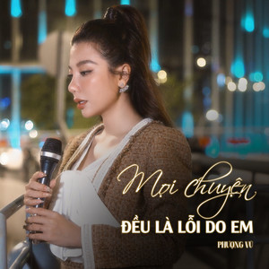 Phượng Vũ - Mọi Chuyện Đều Là Lỗi Do Em (Piano Version)