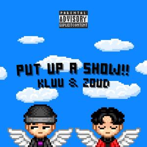 PUT UP A SHOW (feat. Kluu!) [Explicit]