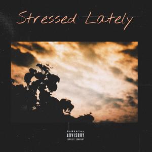 Stressed Lately (Explicit)