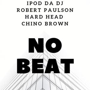 No Beat(feat. Chino Brown, Hard Head & Robert Paulson) (Explicit)