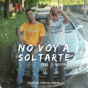 No voy a soltarte (feat. Maicol Sirdike & El Biologico)