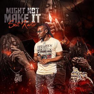 Might Not Make It (Explicit)