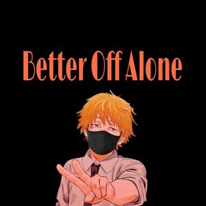 Better Off Alone (Explicit)