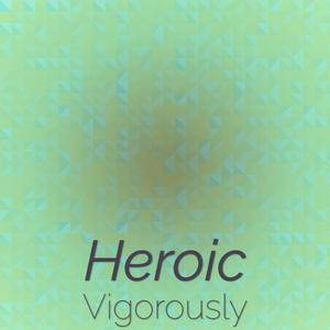 Heroic Vigorously
