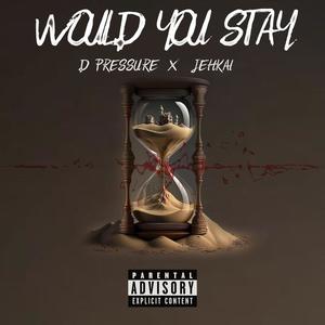 Would you stay (feat. Jehkai) [Explicit]