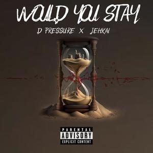 Would you stay (feat. Jehkai) (Explicit)