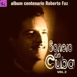 Centenario Roberto Faz: Sonero de Cuba, Vol.2