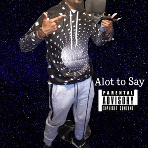 Alot to Say (Explicit)