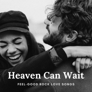 Heaven Can Wait (Feel-Good Rock Love Songs)