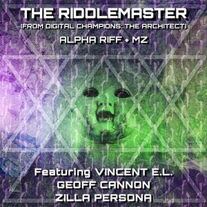 The Riddlemaster (From "Digital Champions: The Architect") [feat. Vincent E.L., Geoff Cannon & Zilla Persona] [Explicit]