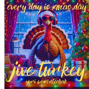 Jive Turkey_Every Day Is Christmas Day