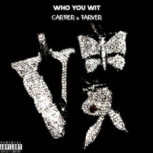 Who You Wit? (feat. tarver) [Explicit]