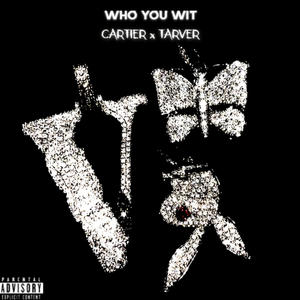 Who You Wit? (feat. tarver) (Explicit)