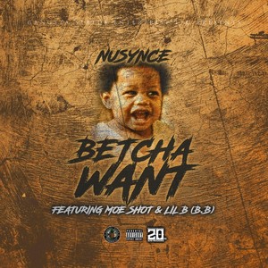 Betcha Want (feat. Moe Shot & Lil B (B.B)) [Explicit]