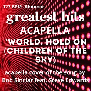 World, Hold on (Children of the Sky) 127BPM/Abmin (Acapella)