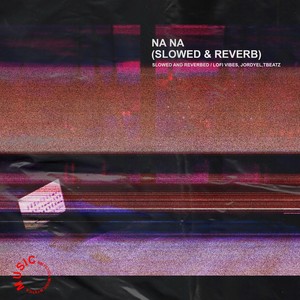 Na Na (Slowed & Reverb) (Remix)