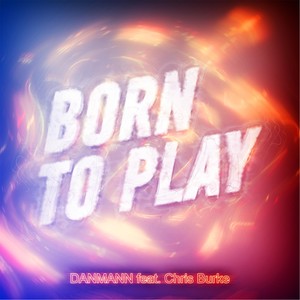 Born to Play (feat. Chris Burke)