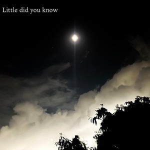 Little did you know (Revisited)