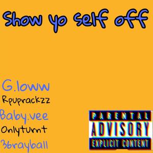 Show yo self off (feat. Onlyturnt, G.loww, Baby.vee & 36rayball)