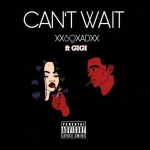 Can't Wait (feat. Gigi) [Explicit]