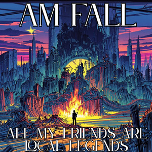 All My Friends Are Local Legends (Explicit)