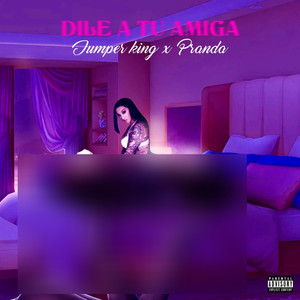 Dile A Tu Amiga (Explicit)