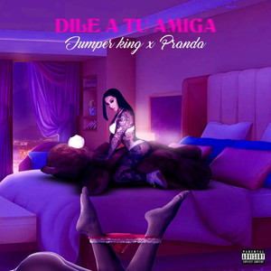 Dile A Tu Amiga (Explicit)