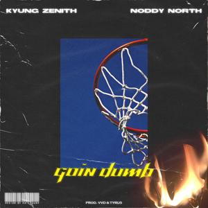 Goin' Dumb (feat. Noddy North) (Explicit)