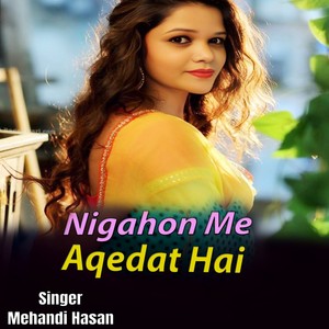 Nigahon Me Aqedat Hai