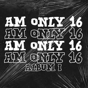 Am Only 16