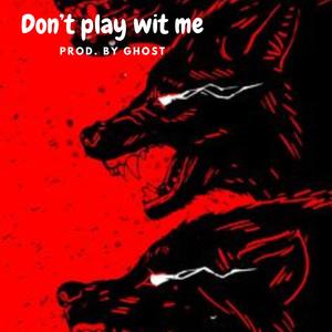 Don't play with me (Explicit)