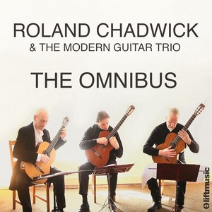 Roland Chadwick & The Modern Guitar Trio: The Omnibus