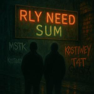 Rly Need Sum (feat. Kostiwey)
