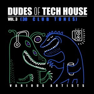 Dudes of Tech House (30 Club Tunes), Vol. 3