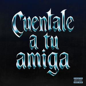 Cuentale a Tu Amiga (Explicit)