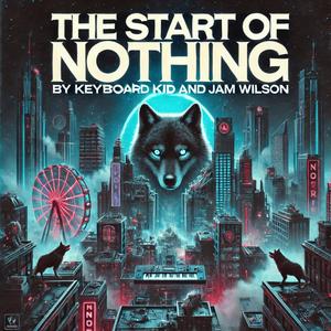The Start Of Nothing (feat. Keyboard Kid) (Act 4)