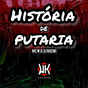 HISTORIA DE PUTARIA (WK RECORDS PRODUTORA) [Explicit]