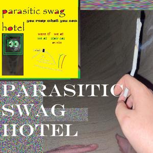 Parasitic Swag Hotel (feat. DJ Honeysuckle, Truthful Timmy, lightz412, Chris Padgett, Helen Hepatitis, Limb & DJ ANCHOVY 4)