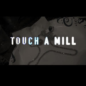 Touch A Mill (Explicit)