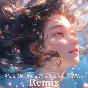 Mình Yêu Nhau Đi x Waiting For You