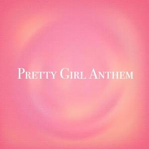 Pretty Girl Anthem