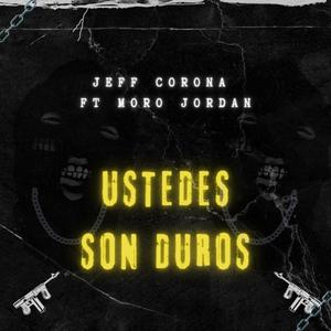 Ustedes Son Duro (feat. Jeff corona) [Explicit]