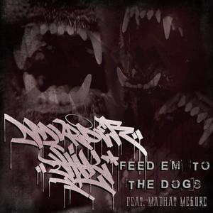 Feed em to the dogs (feat. Madhat McGore) (Explicit)
