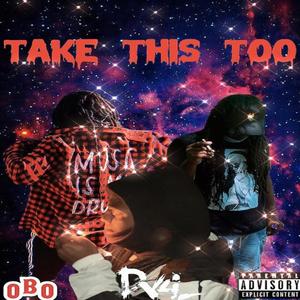 Take This Too (Explicit)